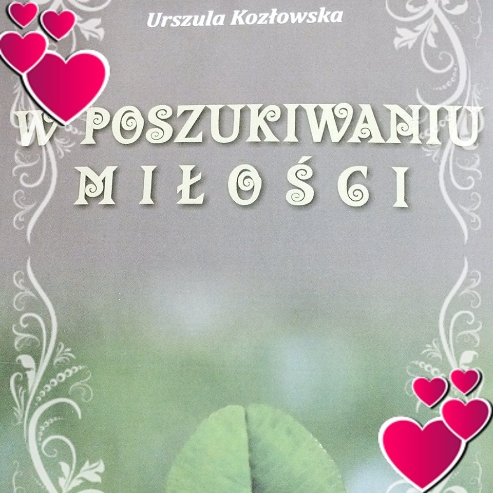 „W poszukiwaniu miłości” Urszuli Kozłowskiej już jest – przyjdź na spotkanie z autorką