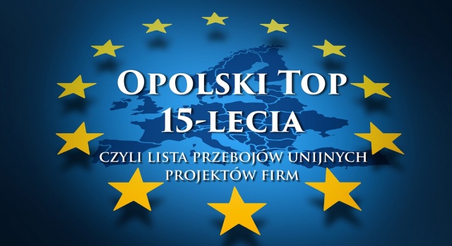 Opolski Top 15-lecia, czyli przedsiębiorcy podsumowują rocznicę przystąpienia Polski do Unii Europejskiej