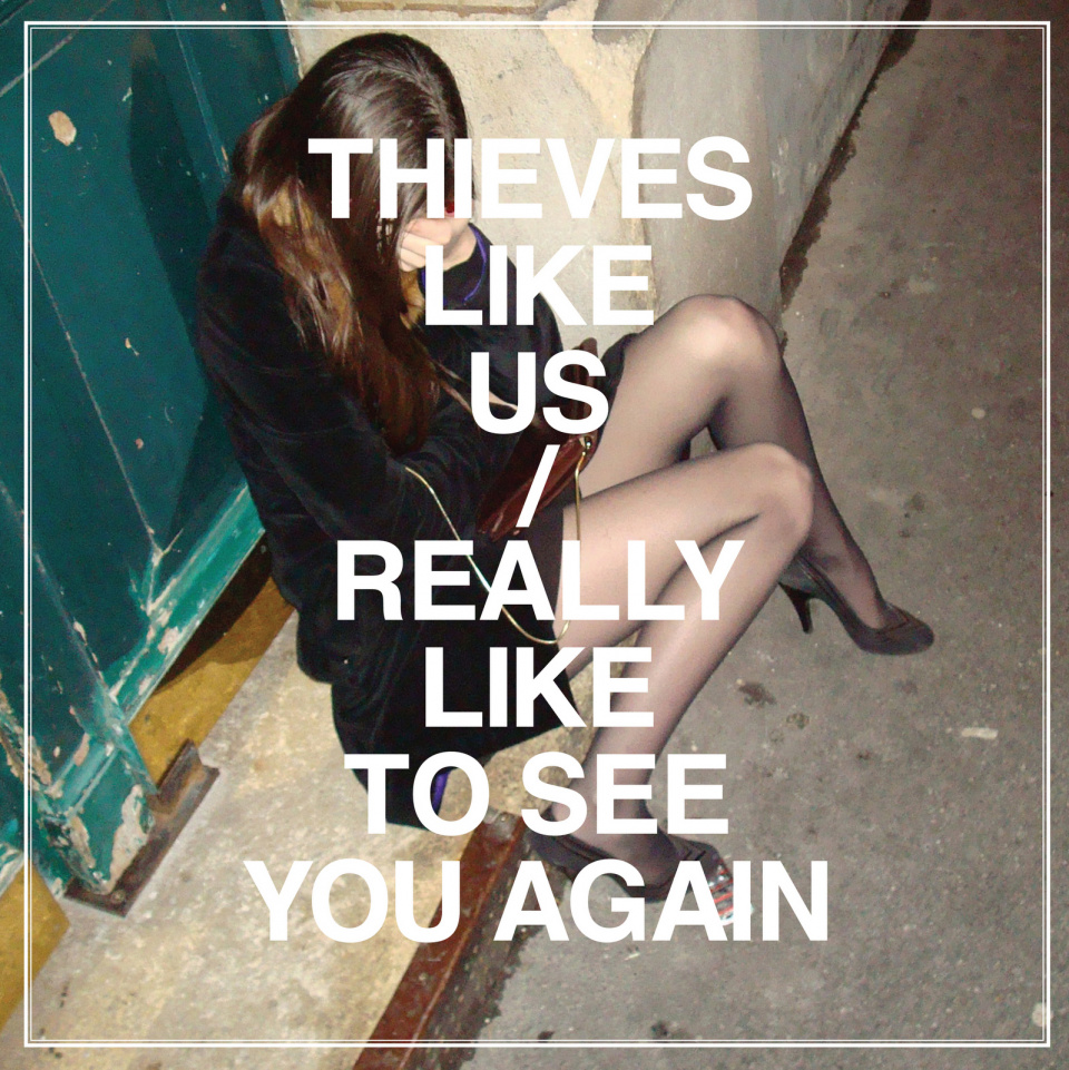 Thieves Likes Us - Really Like To See You Again
