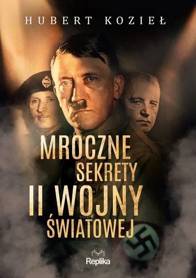 Okładka książki 'Mroczne sekrety II wojny światowej' [źródło: Wydawnictwo Replika]