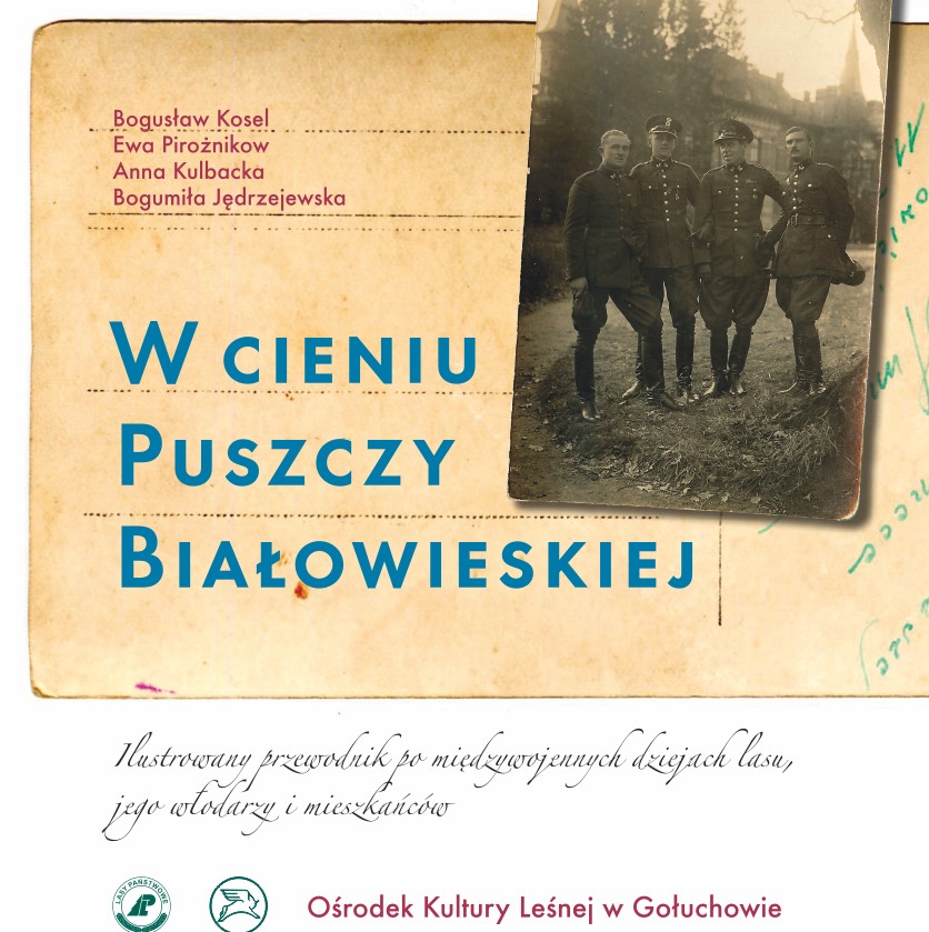 "W cieniu Puszczy Białowieskiej. Ilustrowany przewodnik po międzywojennych dziejach lasu, jego włodarzy i mieszkańców"