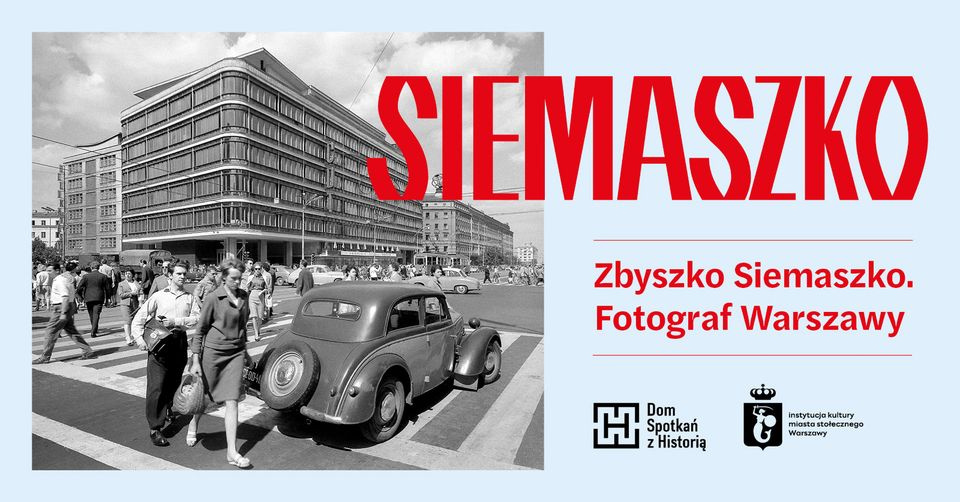 Palakat wystawy „Zbyszko Siemaszko. Fotograf Warszawy”. [źródło: facebook - Dom Spotkań z Historią]