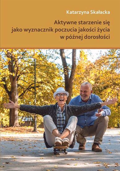 Okładka książki 'Aktywne starzenie się jako wyznacznik poczucia jakości życia w późnej dorosłości' [źródło: https://wydawnictwo.uni.opole.pl/aktywne-starzenie-sie-jako-wyznacznik-sm-633]